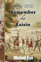 War 1812: Remember the Raisin 1938463110 Book Cover