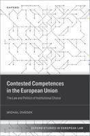 Contested Competences in the European Union: The Law and Politics of Institutional Choice 0198890761 Book Cover