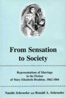 From Sensation to Society: Representations of Marriage in the Fictions of Mary Elizabeth Braddon, 1862-1866 0874139449 Book Cover