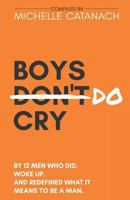 Boys Do Cry: By 12 Men Who Did. Woke Up. And Redefined What it Means to be a Man. 1731248849 Book Cover