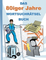 DAS 80iger Jahre WORTSUCHRÄTSEL BUCH: Rätsel Suchsel Worträtsel Weihnachten Geburtstag Ostern Halloween Nikolaus Geburtstag Geschenk Mitbringsel Deuts 3754353462 Book Cover