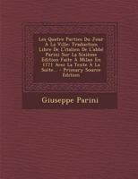 Les Quatre Parties Du Jour � La Ville: Traduction Libre de l'Italien de l'Abb� Parini Sur La Sixi�me Edition Faite � Milan En 1771 Avec La Texte � La Suite... 1295367319 Book Cover