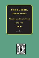 Union County, S.C., Minutes of the County Court 1785-1799 0893081590 Book Cover