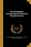 The Philadelphia Correspondence Schools of Foundry Practice 1172577722 Book Cover
