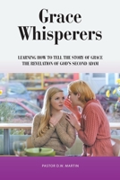 Grace Whisperers: Learning How to Tell the Story of Grace 1664203192 Book Cover