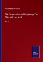 The Correspondence of King George The Third with Lord North: Vol. I. 3752523441 Book Cover