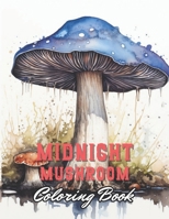 Midnight Mushroom Coloring Book For Adults: 100+ High-Quality Coloring Pages for All Ages B0CQ5LPKW4 Book Cover