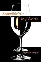Somethin's in My Water 1440129525 Book Cover