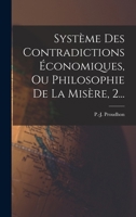 Système Des Contradictions Économiques, Ou Philosophie De La Misère, 2... 1016436823 Book Cover