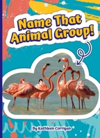 Name That Animal Group! 1503877949 Book Cover
