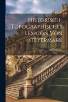 Historisch-Topographisches Lexicon Von Steyermark 1020390263 Book Cover