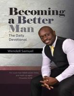 Becoming A Better Man: The Daily Devotional 1717273319 Book Cover