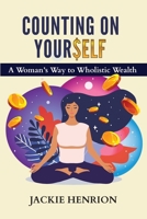 Counting on Yourself : A Woman's Way to Wholistic Wealth 1733167250 Book Cover