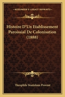 Histoire d'Un Etablissement Paroissial de Colonisation, St.-Jean de Matha (Classic Reprint) 1144155363 Book Cover