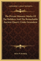 The Private Masonic Marks Of The Builders And The Remarkable Ancient Quarry Under Jerusalem 1162910852 Book Cover