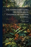 Die sÃ1/4sswasser-flora Deutschlands, Ã-sterreichs und der Schwez.. (German Edition) 102417283X Book Cover