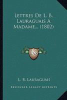 Lettres De L. B. Lauraguais A Madame... (1802) 1167582160 Book Cover
