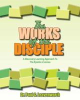The Works of the Disciple: A Discovery Learning Approach to the Epistle of James 1503181146 Book Cover