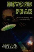 Beyond Fear - A Fictional Journey Into Another Galaxy 1598245074 Book Cover