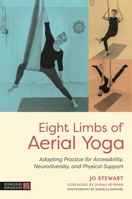Eight Limbs of Aerial Yoga: Adapting Practice for Accessibility, Neurodiversity, and Physical Support 1805011898 Book Cover
