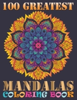100 Greatest Mandalas Coloring Book: Adult Coloring Book with Mandala flower Fun, Easy, and Relaxing Coloring Pages For Meditation And Happiness with 100 Different Mandala Images Stress B07Y4LQRPJ Book Cover