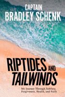 Riptides and Tailwinds: My Journey Through Sobriety, Forgiveness, Health, and Faith 1950995070 Book Cover