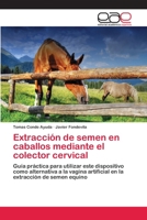 Extracción de semen en caballos mediante el colector cervical 3659053376 Book Cover