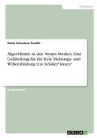 Algorithmen in den Neuen Medien. Eine Gefährdung für die freie Meinungs- und Willensbildung von Schüler*innen? 3346359840 Book Cover