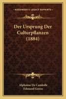 Der Ursprung Der Culturpflanzen (1884) 1167719913 Book Cover