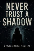 Never Trust a Shadow: A Psychological Thriller B0FKTNRMDY Book Cover
