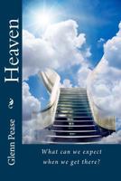 HEAVEN: What can we expect when we get there 153030346X Book Cover