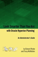 Look Smarter Than You Are with Hyperion Planning: An Administrator's Guide 0557409810 Book Cover