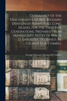 Genealogy of the Descendants of Rev. Richard Denton of Hempstead, Long Island, for the First Five Generations. Prepared From Manuscript Notes of Wm. A. D. Eardeley, Deceased, by George D. A. Combes. 1014805651 Book Cover