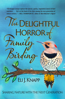 The Delightful Horror of Family Birding: Sharing Nature with the Next Generation 1937226913 Book Cover