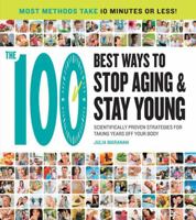 The 100 Best Ways to Stop Aging and Stay Young: Scientifically Proven Strategies for Taking Years Off Your Body 1592334490 Book Cover