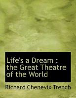 Life's a dream: the great theatre of the world 1271202689 Book Cover