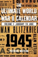 The Ultimate World War II Calendar: Volume I: January to June B0CFGKCHSM Book Cover