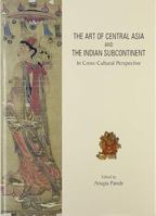 The Art of Central Asia and the Indian Subcontinent: In Cross Culture Perspective 8173053472 Book Cover