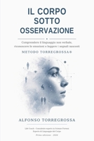Il corpo sotto osservazione: Comprendere il linguaggio non verbale, riconoscere le emozioni e leggere i segnali nascosti B0H8YN77M3 Book Cover