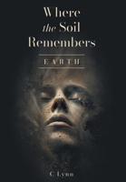 Where The Soil Remembers: Earth (The Alchemy of Her Soul) 1038362962 Book Cover