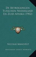 De Betrekkingen Tusschen Nederland En Zuid-afrika Sedert De Verovering Van De Kaapkolonie Door De Engelschen... 1166739627 Book Cover
