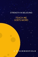 Teach Me God's Word: Strength In Believing B0F6XX1K7Q Book Cover