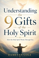 Understanding the 9 Gifts of the Holy Spirit: How the Holy Spirit Works Through You B0FJGBH3S2 Book Cover