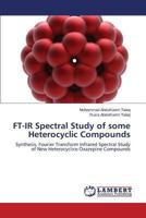 FT-IR Spectral Study of some Heterocyclic Compounds: Synthesis, Fourier Transform Infrared Spectral Study of New Heterocyclice Oxazepine Compounds 3659248193 Book Cover