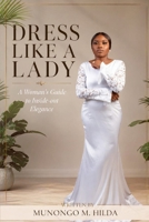 DRESS LIKE A LADY: A Woman’s Guide to Inside-out Elegance B0GYQ51D14 Book Cover
