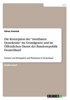 Die Konzeption der streitbaren Demokratie im Grundgesetz und im �ffentlichen Dienst der Bundesrepublik Deutschland: Grenzen von Partizipation und Pluralismus in Deutschland 3656462232 Book Cover