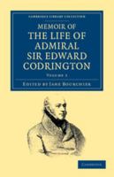 Memoir Of The Life Of Admiral Sir Edward Codrington: With Selections From His Public And Private Correspondence; Volume 2 1016895887 Book Cover