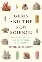 Gems and the New Science: Matter and Value in the Scientific Revolution (Synthesis) 022664460X Book Cover