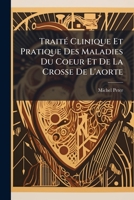 Traité clinique et pratique des maladies du coeur et de la crosse de l'aorte 1174171367 Book Cover