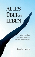 Alles über(s) Leben: Wie ich als Mutter aus dem Autismus Spektrum alles verlieren musste, um mit meinen Kindern neu anzufangen (German Edition) 3384387546 Book Cover